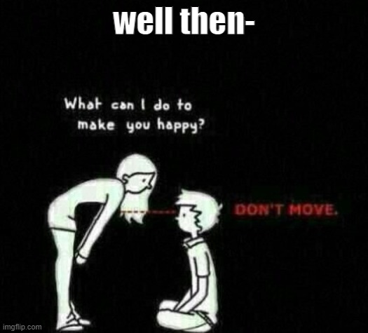 well then- | made w/ Imgflip meme maker
