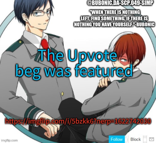 The Upvote beg was featured; https://imgflip.com/i/5bzkk6?nerp=1622742030 | image tagged in bubonics totoroki and iida temp | made w/ Imgflip meme maker