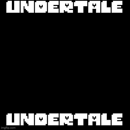 Blank Transparent Square | UNDERTALE; UNDERTALE | image tagged in memes,blank transparent square | made w/ Imgflip meme maker