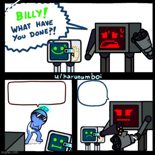 New template | image tagged in billy robot,billy what have you done,robot,robots | made w/ Imgflip meme maker