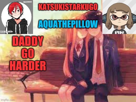 KatsukiStarkugoXAquathepillow | DADDY GO HARDER | image tagged in katsukistarkugoxaquathepillow | made w/ Imgflip meme maker