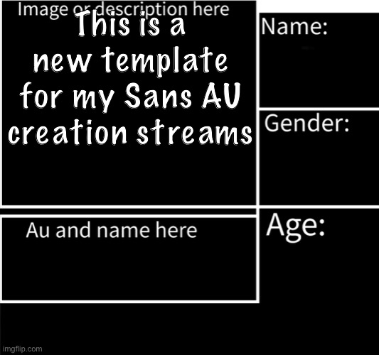 New template and stream | This is a new template for my Sans AU creation streams | image tagged in sans au creations template | made w/ Imgflip meme maker