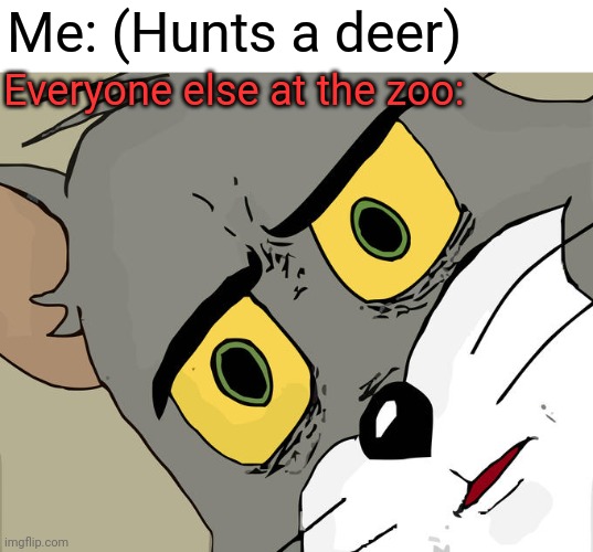 Hunt a deer |  Me: (Hunts a deer); Everyone else at the zoo: | image tagged in memes,unsettled tom,zoo,deer,hunting | made w/ Imgflip meme maker