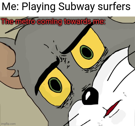 Subway surfers | Me: Playing Subway surfers; The metro coming towards me: | image tagged in memes,unsettled tom,games,metro | made w/ Imgflip meme maker