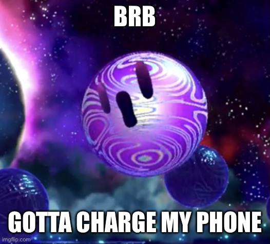 Void Termina pog | BRB; GOTTA CHARGE MY PHONE | image tagged in void termina pog | made w/ Imgflip meme maker