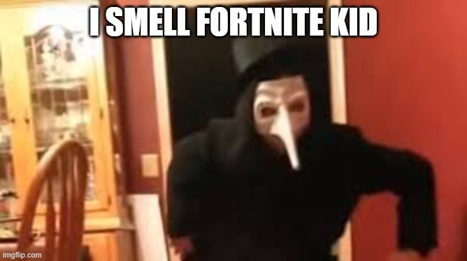I Smell Pennies! | I SMELL FORTNITE KID | image tagged in i smell pennies | made w/ Imgflip meme maker