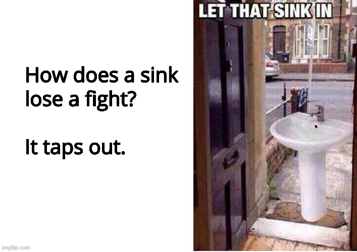 Imagine just having a sink at your door | image tagged in bad pun,eyeroll,sink | made w/ Imgflip meme maker
