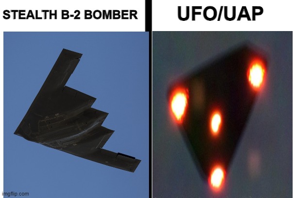B-2:UFO | UFO/UAP; STEALTH B-2 BOMBER | image tagged in split | made w/ Imgflip meme maker