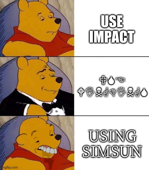 lol | USE IMPACT; USE WINGDINGS; USING SIMSUN | image tagged in best better blurst,fonts | made w/ Imgflip meme maker