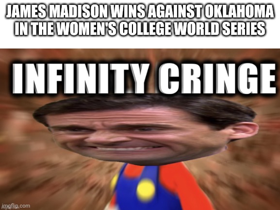 Bullshit | JAMES MADISON WINS AGAINST OKLAHOMA IN THE WOMEN'S COLLEGE WORLD SERIES | image tagged in oklahoma sooners,softball,womens college world series,oh wow are you actually reading these tags | made w/ Imgflip meme maker