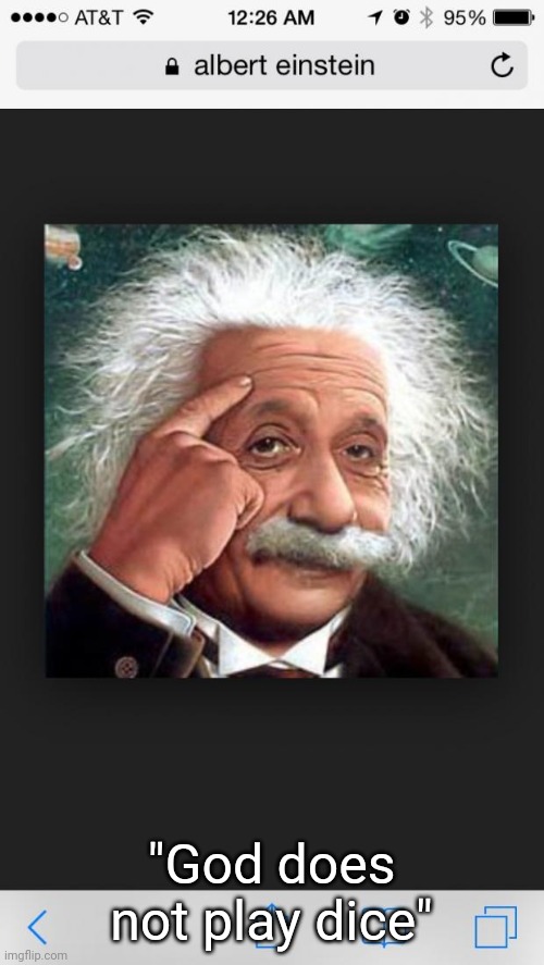 Albert Einstein | "God does not play dice" | image tagged in albert einstein | made w/ Imgflip meme maker
