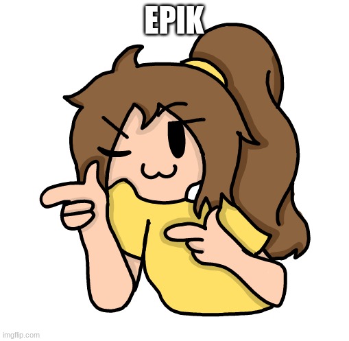 Lily epik remake | EPIK | image tagged in lily epik remake | made w/ Imgflip meme maker