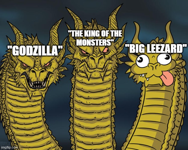 LEEZARD | "THE KING OF THE
MONSTERS"; "BIG LEEZARD"; "GODZILLA" | image tagged in three headed 'zilla | made w/ Imgflip meme maker