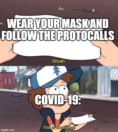 Follow the protocalls | WEAR YOUR MASK AND FOLLOW THE PROTOCALLS; COVID-19: | image tagged in gravity falls meme | made w/ Imgflip meme maker