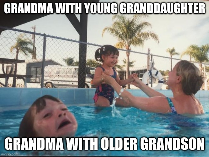 True | GRANDMA WITH YOUNG GRANDDAUGHTER; GRANDMA WITH OLDER GRANDSON | image tagged in drownin in pool | made w/ Imgflip meme maker