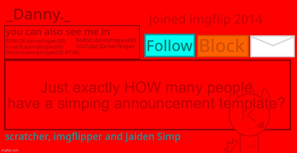 _Danny._ Announcement template 2 | Just exactly HOW many people have a simping announcement template? | image tagged in _danny _ announcement template 2 | made w/ Imgflip meme maker