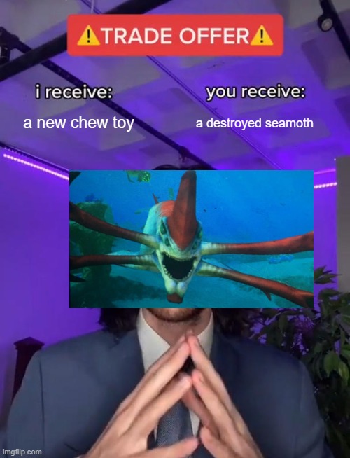 subnautica meme | a new chew toy; a destroyed seamoth | image tagged in trade offer,subnautica | made w/ Imgflip meme maker