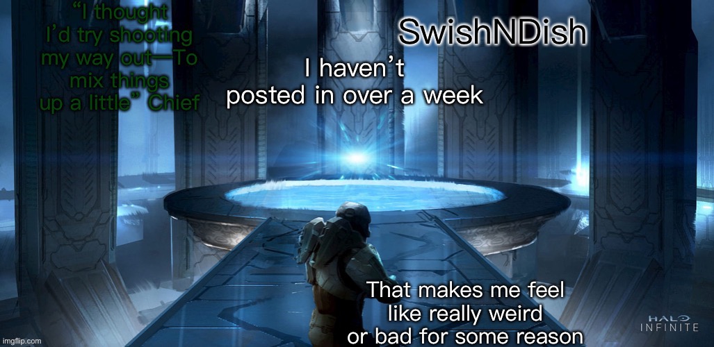 E | I haven’t posted in over a week; That makes me feel like really weird or bad for some reason | image tagged in swishndish announcement | made w/ Imgflip meme maker