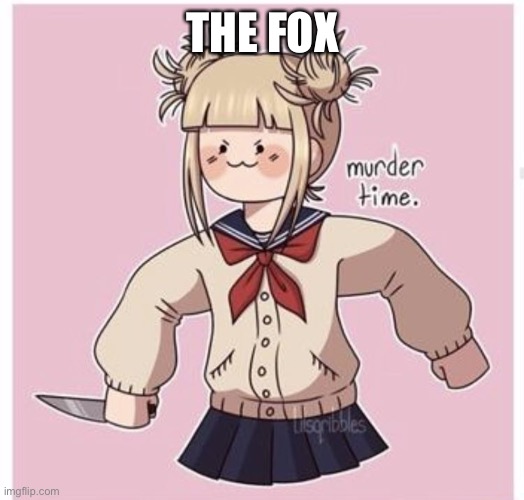 THE FOX | made w/ Imgflip meme maker