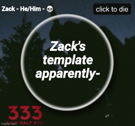 Zack's template apparently- | image tagged in zack | made w/ Imgflip meme maker