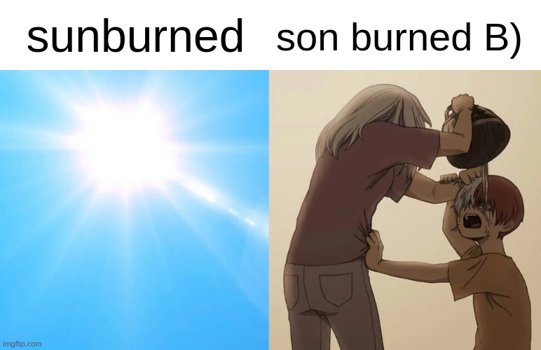 *WHEEZING* I HAD TO *WHEEEEEZE* -Nar | son burned B); sunburned | made w/ Imgflip meme maker