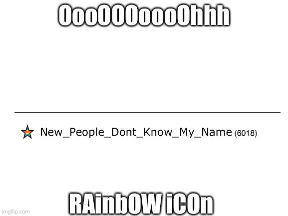 Yaaay | OooOOOoooOhhh; RAinbOW iCOn | image tagged in blank white template | made w/ Imgflip meme maker