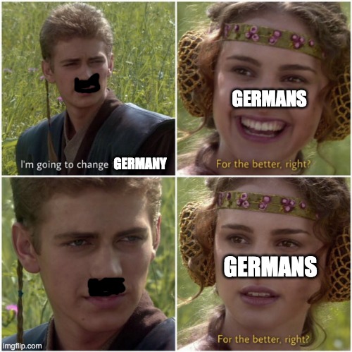 For the better right | GERMANS; GERMANY; GERMANS | image tagged in for the better right | made w/ Imgflip meme maker