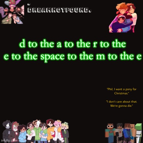 d to the a to the r to the e to the space to the m to the e | made w/ Imgflip meme maker