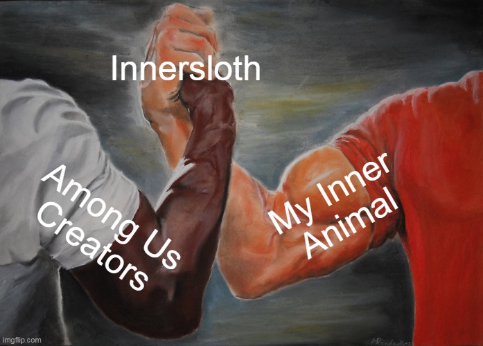 Awareness of Exhaust | Innersloth; My Inner
Animal; Among Us
Creators | image tagged in memes,epic handshake | made w/ Imgflip meme maker