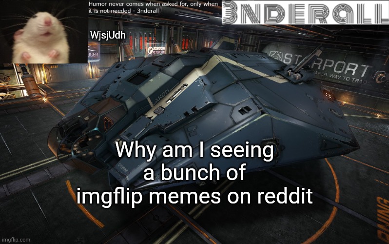 3nderall announcement temp | WjsjUdh; Why am I seeing a bunch of imgflip memes on reddit | image tagged in 3nderall announcement temp | made w/ Imgflip meme maker