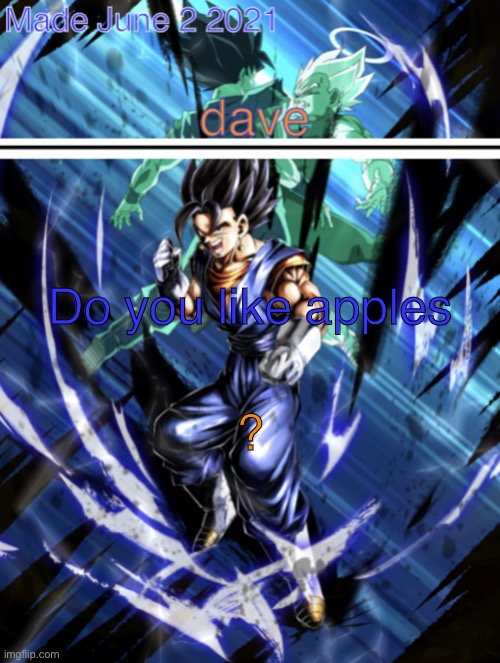 new vegito template | Do you like apples; ? | image tagged in new vegito template | made w/ Imgflip meme maker