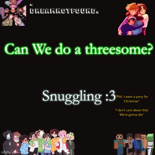 Can We do a threesome? Snuggling :3 | made w/ Imgflip meme maker