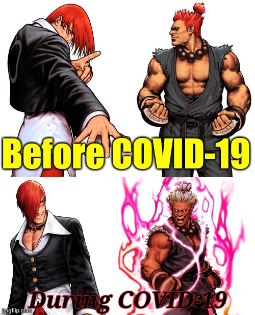 Lol so funny | Before COVID-19 | image tagged in iori yagami,akuma,street fighter,king of fighters,coronavirus,covid-19 | made w/ Imgflip meme maker