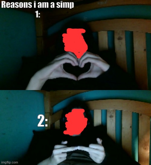 Reasons i am a simp
1:; 2: | made w/ Imgflip meme maker