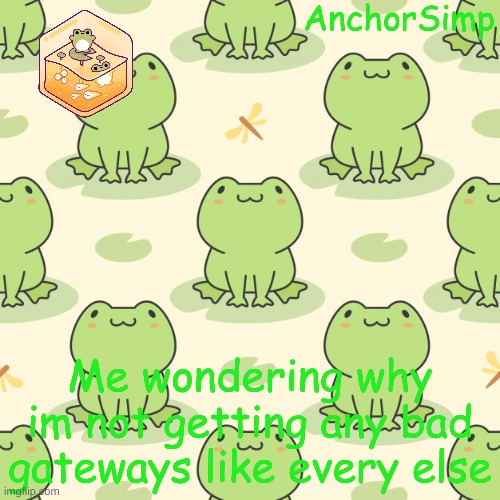 . | Me wondering why im not getting any bad gateways like every else | made w/ Imgflip meme maker