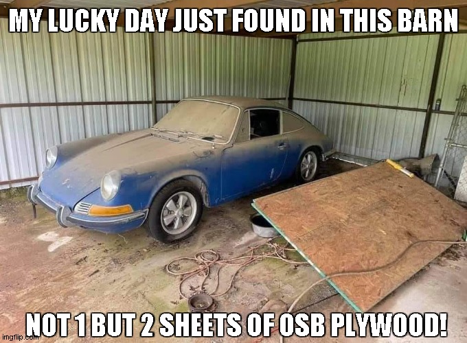 MY LUCKY DAY JUST FOUND IN THIS BARN NOT 1 BUT 2 SHEETS OF OSB PLYWOOD! | made w/ Imgflip meme maker