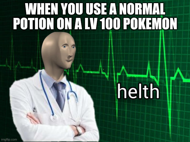 that heals like 20 hp its gonna do like nothing | WHEN YOU USE A NORMAL POTION ON A LV 100 POKEMON | image tagged in stonks helth,pokemon | made w/ Imgflip meme maker
