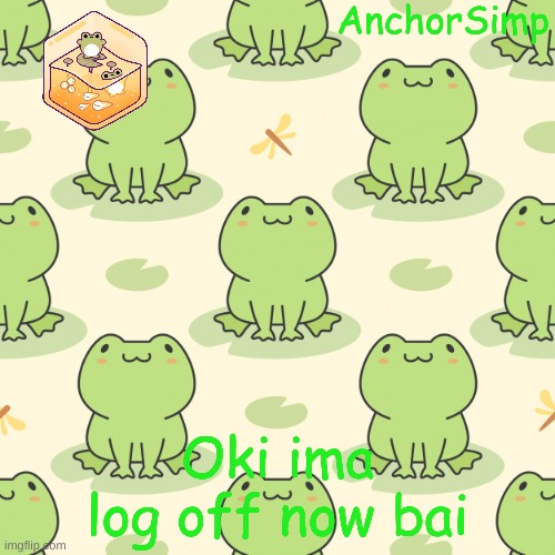 see you all tomorrow | Oki ima log off now bai | made w/ Imgflip meme maker