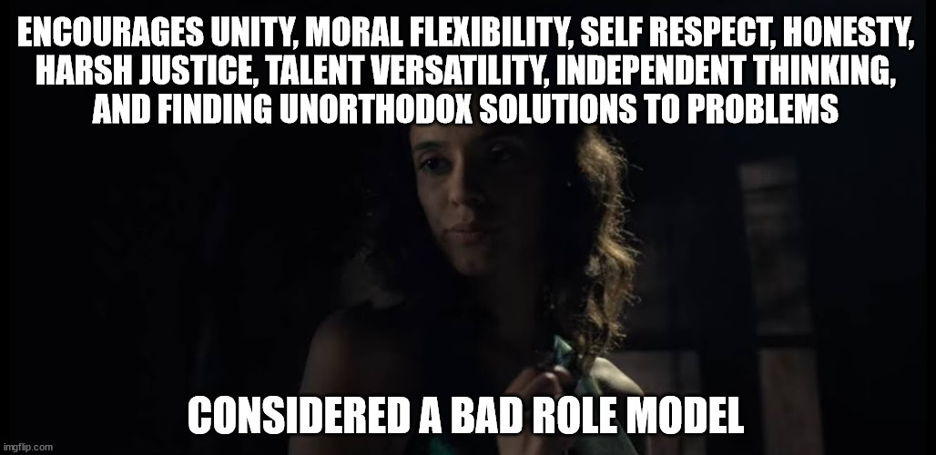 ENCOURAGES UNITY, MORAL FLEXIBILITY, SELF RESPECT, HONESTY,
HARSH JUSTICE, TALENT VERSATILITY, INDEPENDENT THINKING,
AND FINDING UNORTHODOX SOLUTIONS TO PROBLEMS; CONSIDERED A BAD ROLE MODEL | image tagged in dodge | made w/ Imgflip meme maker