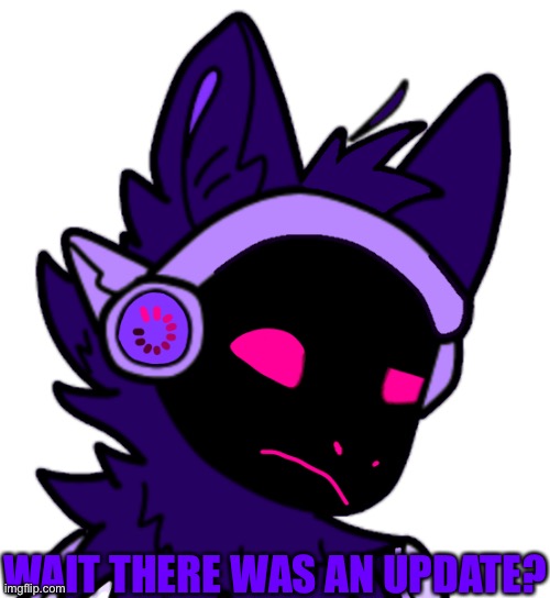 WAIT THERE WAS AN UPDATE? | made w/ Imgflip meme maker