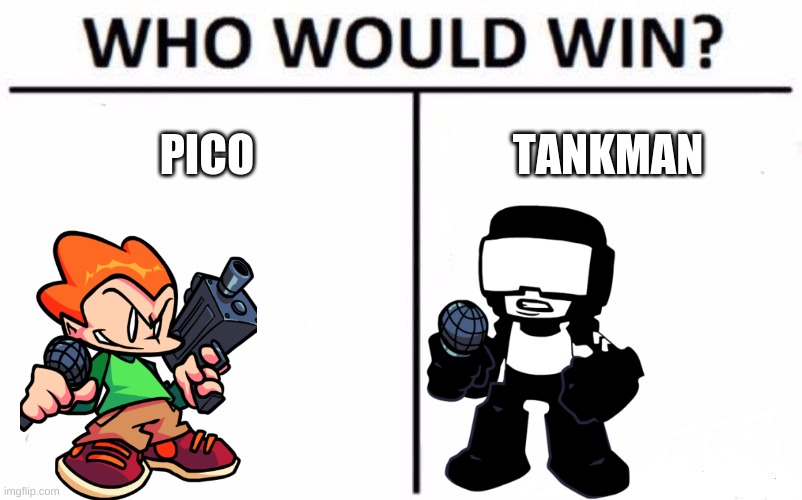 tbh i feel pico would win | PICO; TANKMAN | image tagged in memes,who would win | made w/ Imgflip meme maker