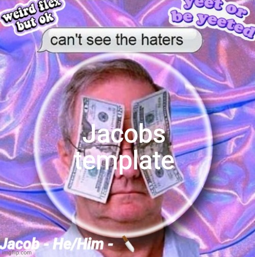Jacobs template | image tagged in jacob | made w/ Imgflip meme maker