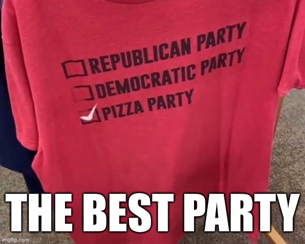 Pizza time | THE BEST PARTY | made w/ Imgflip meme maker