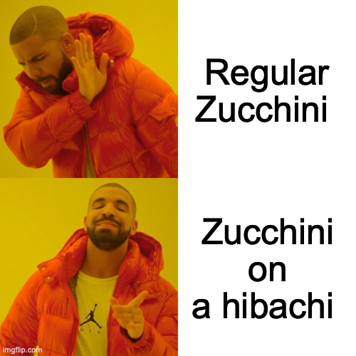 Drake Hotline Bling | Regular Zucchini; Zucchini on a hibachi | image tagged in memes,drake hotline bling | made w/ Imgflip meme maker