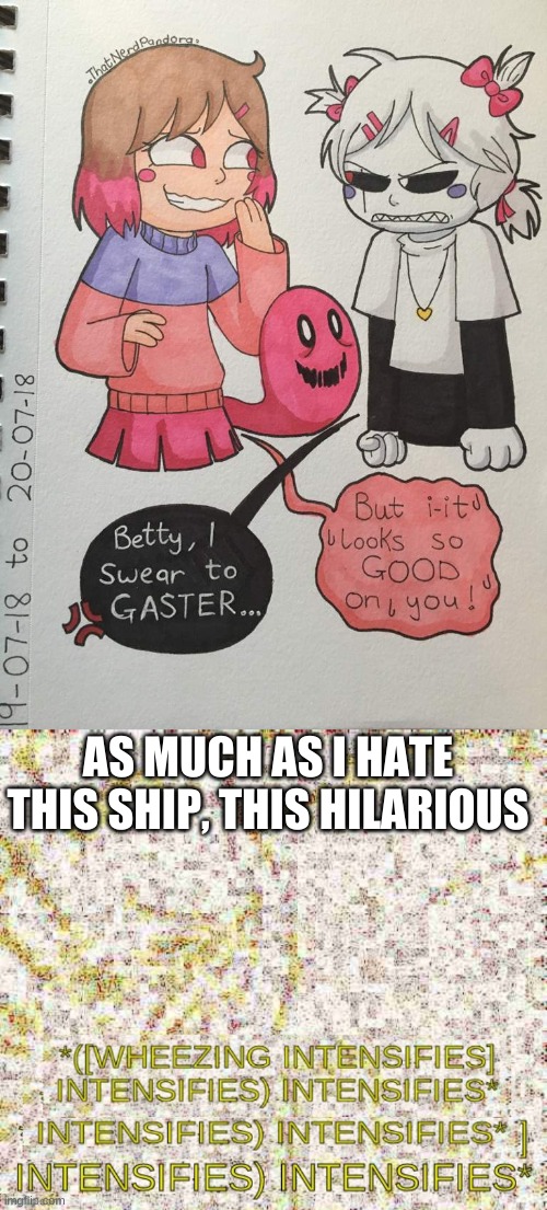 AS MUCH AS I HATE THIS SHIP, THIS HILARIOUS | image tagged in wheezing intensifies intensifies | made w/ Imgflip meme maker