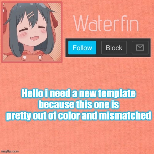 Waterfins Template | Hello i need a new template because this one is pretty out of color and mismatched | image tagged in waterfins template | made w/ Imgflip meme maker