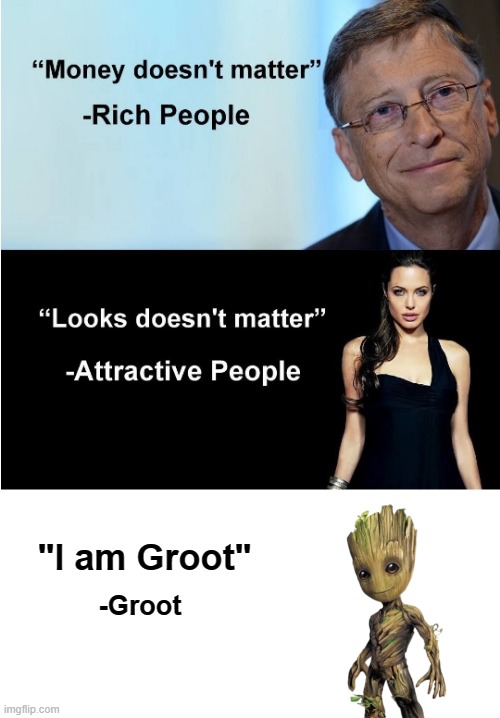"I am Groot" -Groot |  "I am Groot"; -Groot | image tagged in money looks don't matter,i am groot,marvel,mcu,groot,memes | made w/ Imgflip meme maker