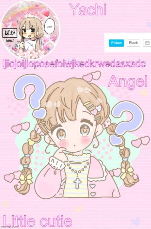 Yachi's little cutie temp | Ijiojoijioposefoiwjkedkrwedasxsdc | image tagged in yachi's little cutie temp | made w/ Imgflip meme maker