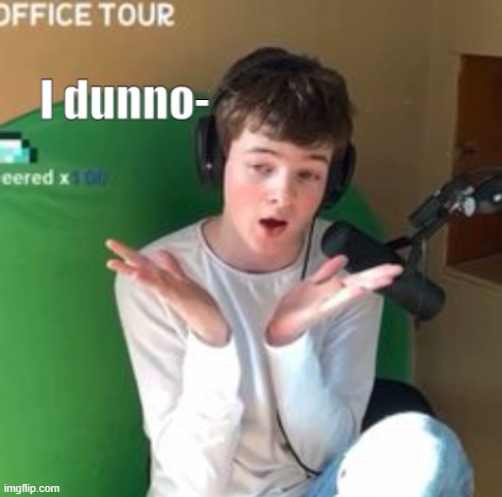 Tubbo dunno | image tagged in tubbo dunno | made w/ Imgflip meme maker
