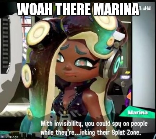 Maria sus | WOAH THERE MARINA | image tagged in splatoon 2 | made w/ Imgflip meme maker